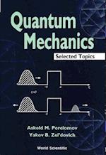 Quantum Mechanics, Selected Topics