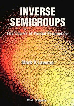 Inverse Semigroups, The Theory Of Partial Symmetries