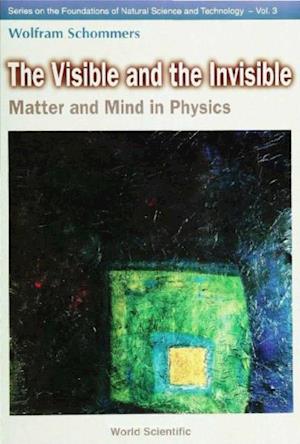 Visible And The Invisible, The: Matter And Mind In Physics