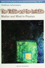 Visible And The Invisible, The: Matter And Mind In Physics