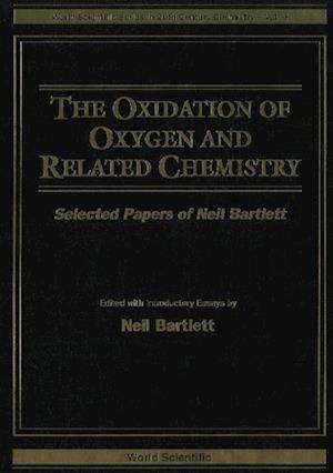 Oxidation Of Oxygen And Related Chemistry, The: Selected Papers Of Neil Bartlett