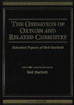Oxidation Of Oxygen And Related Chemistry, The: Selected Papers Of Neil Bartlett