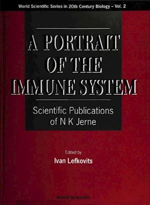 Portrait Of The Immune System, A: Scientific Publications Of N K Jerne