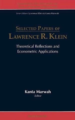 Selected Papers Of Lawrence R Klein: Theoretical Reflections And Econometric Applications