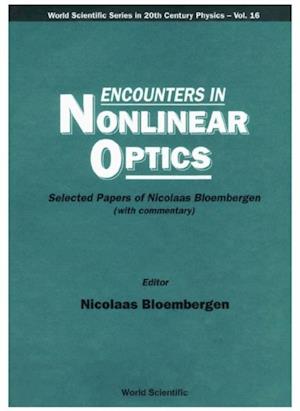 Encounters In Nonlinear Optics - Selected Papers Of Nicolaas Bloembergen(With Commentary)