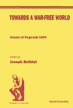 Towards A War-free World: Annals Of Pugwash 1994