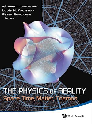 Physics Of Reality, The: Space, Time, Matter, Cosmos - Proceedings Of The 8th Symposium Honoring Mathematical Physicist Jean-pierre Vigier