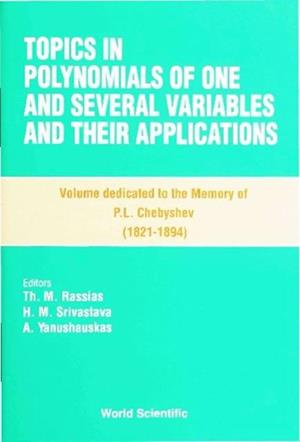 Topics In Polynomials Of One And Several Variables And Their Applications: Volume Dedicated To The Memory Of P L Chebyshev (1821 - 1894)