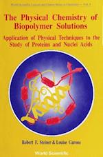 Physical Chemistry Of Biopolymer Solutions,the: Application Of Physical Techniques To The Study Of Proteins & Nuclei Acids