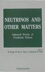 Neutrinos And Other Matters: Selected Works Of Frederick Reines