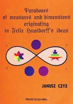 Paradoxes Of Measures And Dimensions Originating In Felix Hausdorff's Ideas