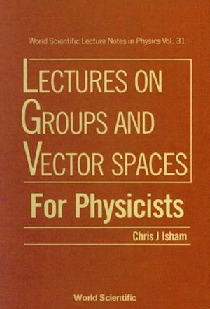 Lectures On Groups And Vector Spaces For Physicists