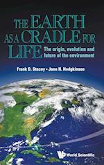 Earth As A Cradle For Life, The: The Origin, Evolution And Future Of The Environment