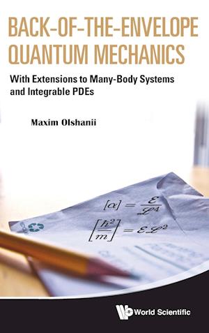 Back-of-the-envelope Quantum Mechanics: With Extensions To Many-body Systems And Integrable Pdes