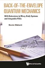 Back-of-the-envelope Quantum Mechanics: With Extensions To Many-body Systems And Integrable Pdes