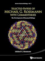 Selected Papers Of Michael G Rossmann With Commentaries: The Development Of Structural Biology