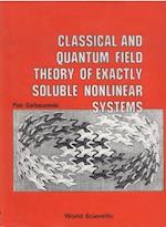 Classical And Quantum Field Theory Of Exactly Soluble Nonlinear Systems