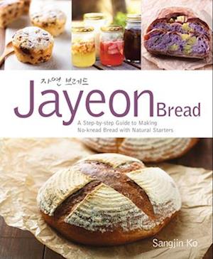 Jayeon Bread: A Step-by-step Guide to Making No-knead Breadwith Natural Starters