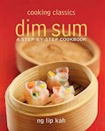 Cooking Classics Dimsum: A Step-By-Step Cookbook