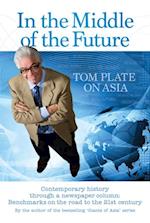 In the Middle of the Future Tom Plate on Asia