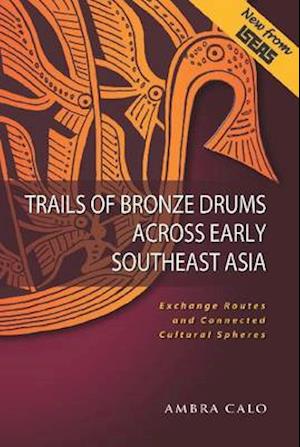 Trails of Bronze Drums Across Early Southeast Asia