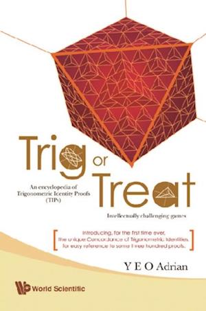 Trig Or Treat: An Encyclopedia Of Trigonometric Identity Proofs (Tips) With Intellectually Challenging Games