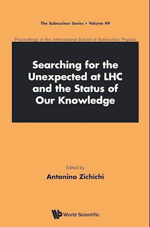 Searching For The Unexpected At Lhc And The Status Of Our Knowledge - Proceedings Of The International School Of Subnuclear Physics