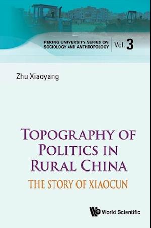 Topography Of Politics In Rural China: The Story Of Xiaocun