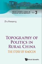 Topography Of Politics In Rural China: The Story Of Xiaocun