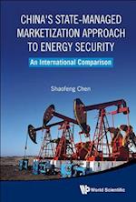 China's State-managed Marketization Approach To Energy Security: An International Comparison