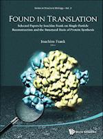 Found In Translation: Collection Of Original Articles On Single-particle Reconstruction And The Structural Basis Of Protein Synthesis