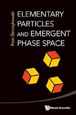 Elementary Particles And Emergent Phase Space