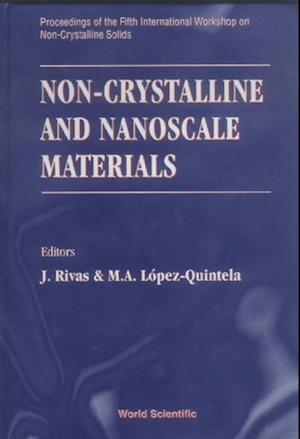 Non-crystalline And Nanoscale Materials - Proceedings Of The Fifth International Workshop On Non-crystalline Solids