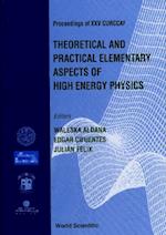 Theoretical And Practical Elementary Aspects Of High Energy Physics, Procs Of Xxv Curccaf