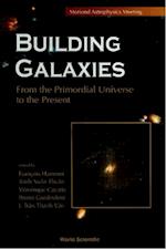 Building Galaxies: From The Primordial Universe To The Present, Procs Of The Xixth Rencontres De Moriond