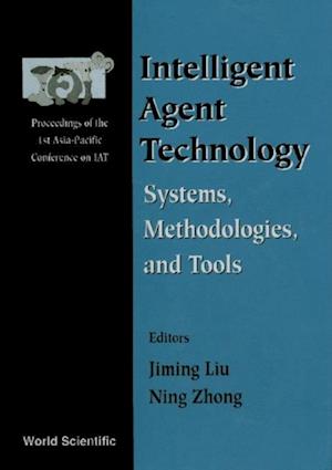 Intelligent Agent Technology: Systems, Methodologies And Tools - Proceedings Of The 1st Asia-pacific Conference On Intelligent Agent Technology (Iat '99)