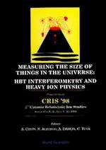 Measuring The Size Of Things In The Universe: Hbt Interferometry And Heavy Ion Physics: Proceedings Of Cris '98