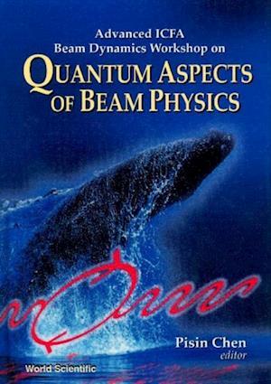 Quantum Aspects Of Beam Physics - Advanced Icfa Beam Dynamics Workshop