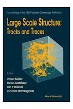 Large Scale Structure: Tracks And Traces - Proceedings Of 12th Potsdam Cosmology Workshop
