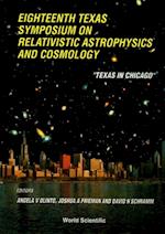 Relativistic Astrophysics And Cosmology: Proceedings Of The Eighteenth Texas Symposium