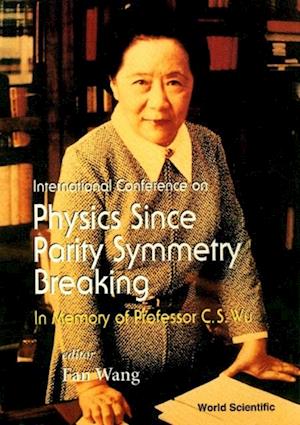 Physics Since Parity Symmetry Breaking, In Memory Of Prof C S Wu