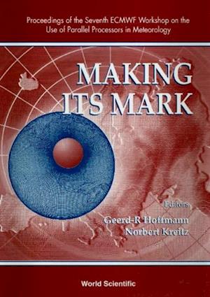 Making Its Mark: Proceedings Of The 7th Ecmwf Workshop On The Use Of Parallel Processors In Meteorology