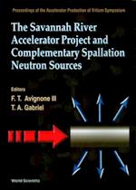 Savannah River Accelerator Project And Complementary Spallation Neutron Sources, The