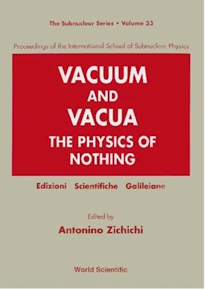 Vacuum And Vacua: The Physics Of Nothing - Proceedings Of The International School Of Subnuclear Physics