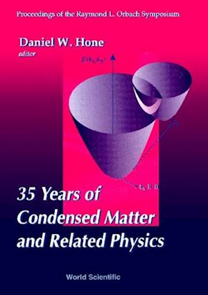 35 Years Of Condensed Matter And Related Physics - Proceedings Of The Raymond L Orbach Symposium