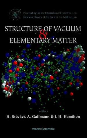 Structure Of Vacuum And Elementary Matter - Proceedings Of The International Symposium On Nuclear Physics At The Turn Of The Millennium