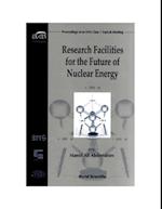 Research Facilities For The Future Of Nuclear Energy - Proceedings Of An Ens Class 1 Topical Meeting