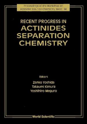 Recent Progress In Actinides Separation Chemistry - Proceedings Of The Workshop On Actinides Solution Chemistry, Wasc '94