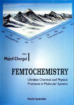 Femtochemistry: Ultrafast Chemical And Physical Processes In Molecular Systems