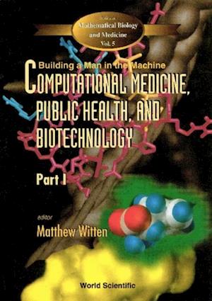 Computational Medicine, Public Health And Biotechnology: Building A Man In The Machine - Proceedings Of The First World Congress (In 3 Parts)